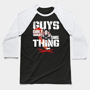 Guys only want one thing - Loadout drop - Gift Baseball T-Shirt